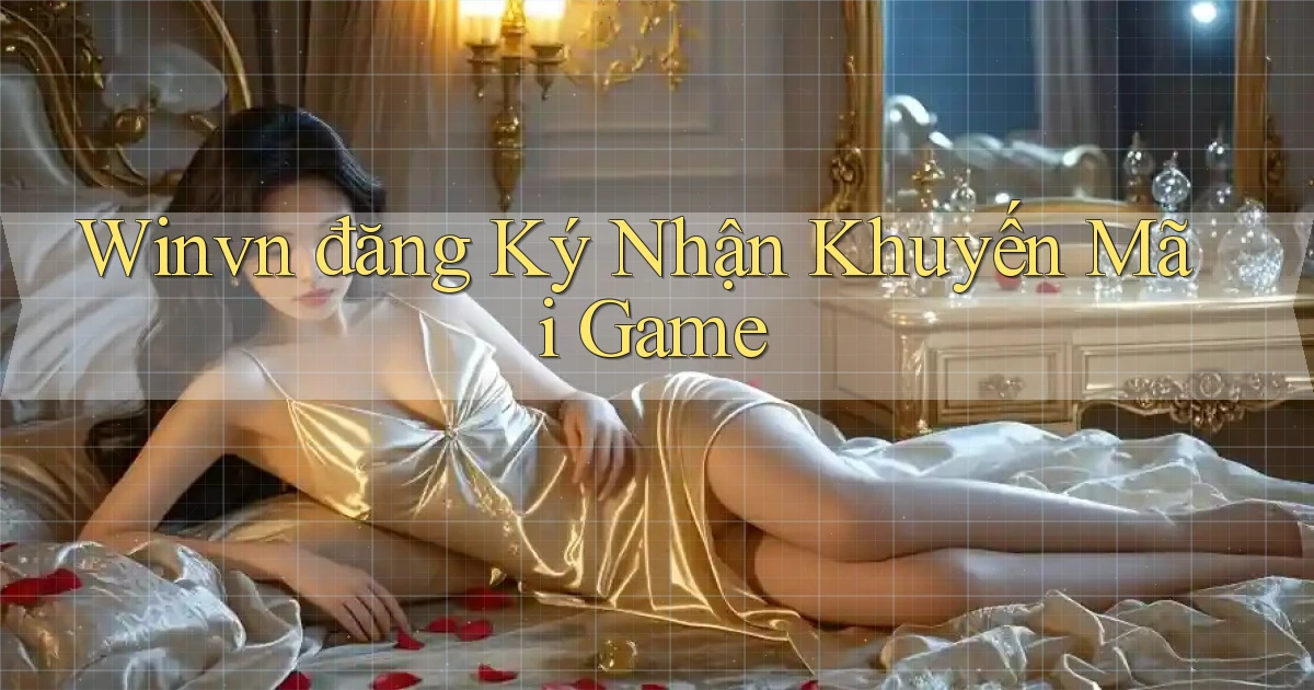 winvn  đăng ký nhận khuyến mãi game