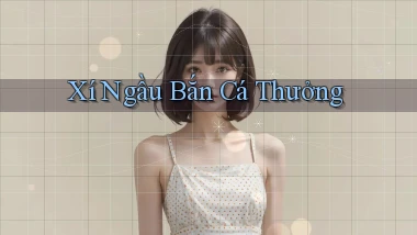 Xí ngầu Bắn cá thưởng