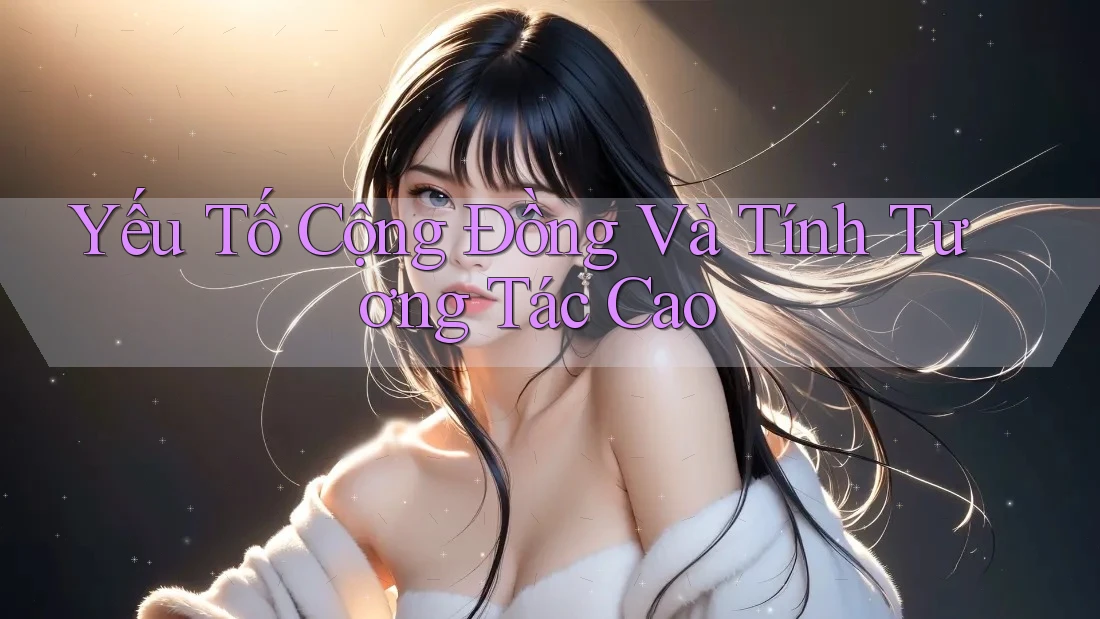 Yếu Tố Cộng Đồng Và Tính Tương Tác Cao